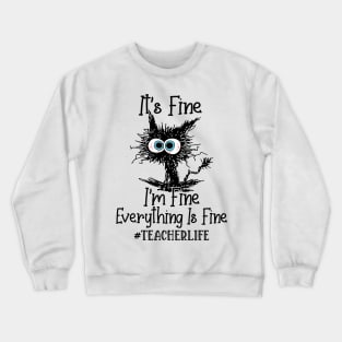 It's Fine I'm Fine Everything Is Fine Teacher Life Funny Black Cat Shirt Crewneck Sweatshirt